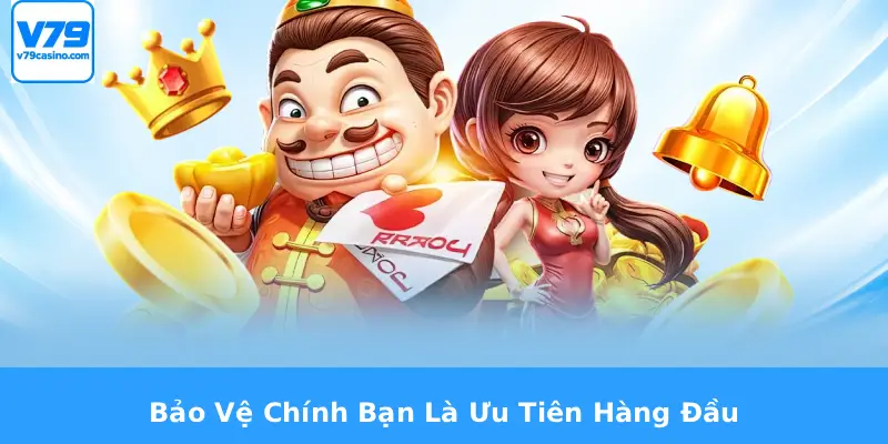 Nổ Hũ Đổi Thưởng V79 4 Bảo Vệ Chính Bạn Là Ưu Tiên Hàng Đầu