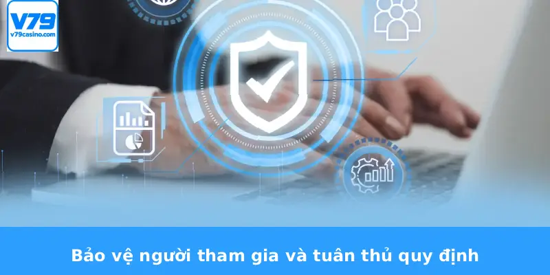 Điều Khoản Và Điều Kiện V79 3 Bảo vệ người tham gia và tuân thủ quy định