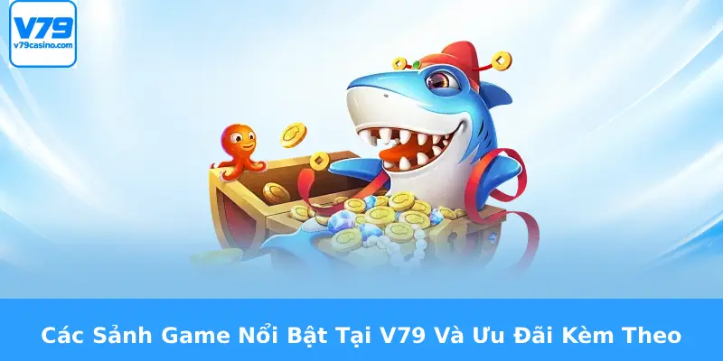 Nạp Tiền V79 2 Các Sảnh Game Nổi Bật Tại V79 Và Ưu Đãi Kèm Theo