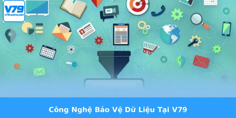 Chính Sách Và Bảo Mật V79 2 Công Nghệ Bảo Vệ Dữ Liệu Tại V79