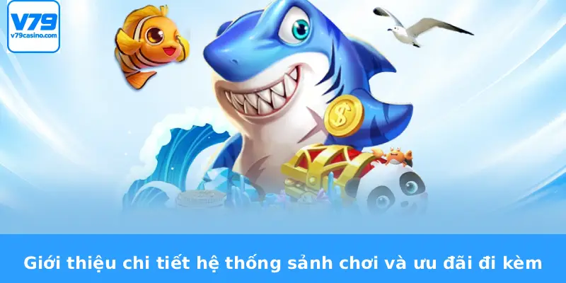 Bắn Cá Ăn Xu V79 2 Giới thiệu chi tiết hệ thống sảnh chơi và ưu đãi đi kèm