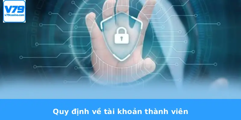 Điều Khoản Và Điều Kiện V79 1 Quy định về tài khoản thành viên