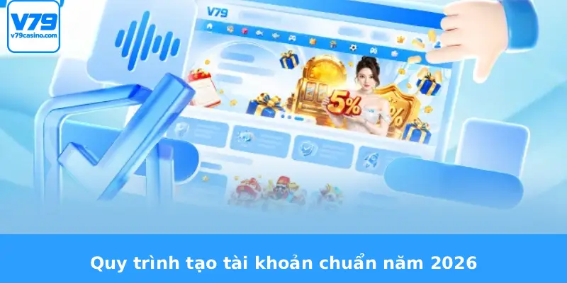 Đăng Ký V79 1 Quy trình tạo tài khoản chuẩn năm 2026