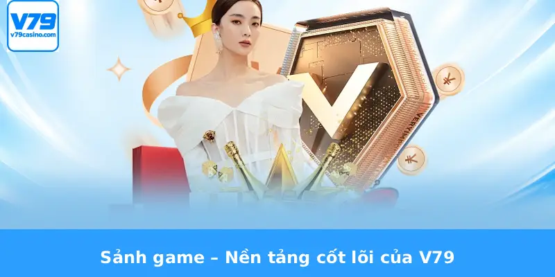 Review Nhà Cái V79 2 Sảnh game – Nền tảng cốt lõi của V79