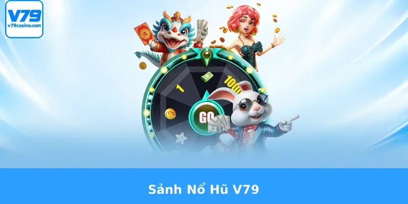 Giới Thiệu V79 2 Sảnh Nổ Hũ V79