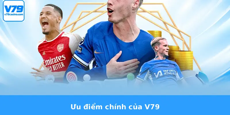 Tỷ Lệ Kèo Tài Xỉu V79 3 Ưu điểm chính của V79