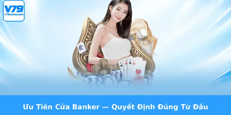 Mẹo Chơi Baccarat V79 Luôn Thắng 3 Ưu Tiên Cửa Banker — Quyết Định Đúng Từ Đầu